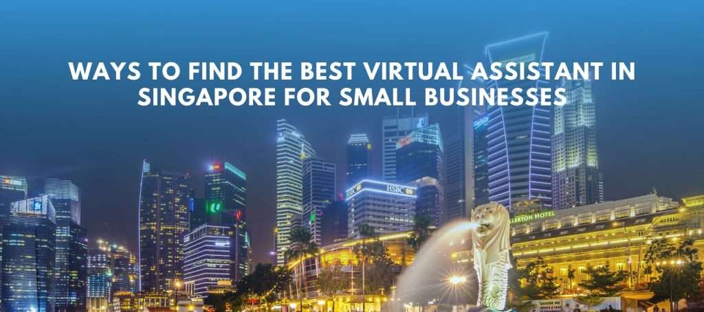 Ways To Find The Best Virtual Assistant In Singapore For Small Businesses