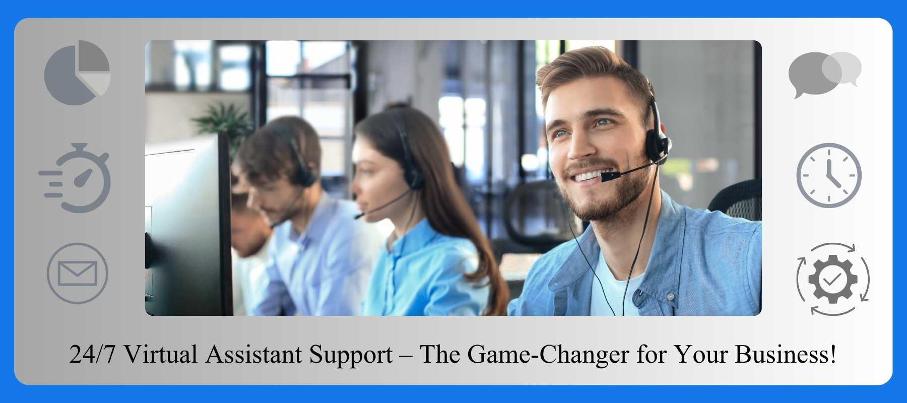 24/7 Virtual Assistant Support – Boost Productivity & Customer Service