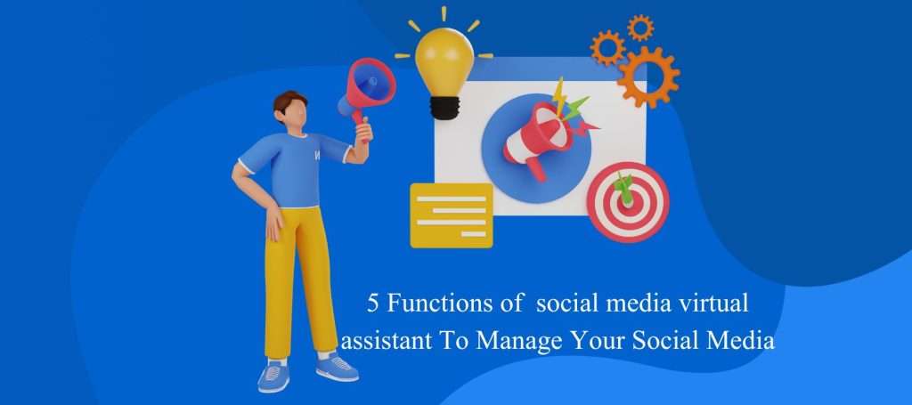 5 Functions of  Virtual Assistant To Manage Your Social Media