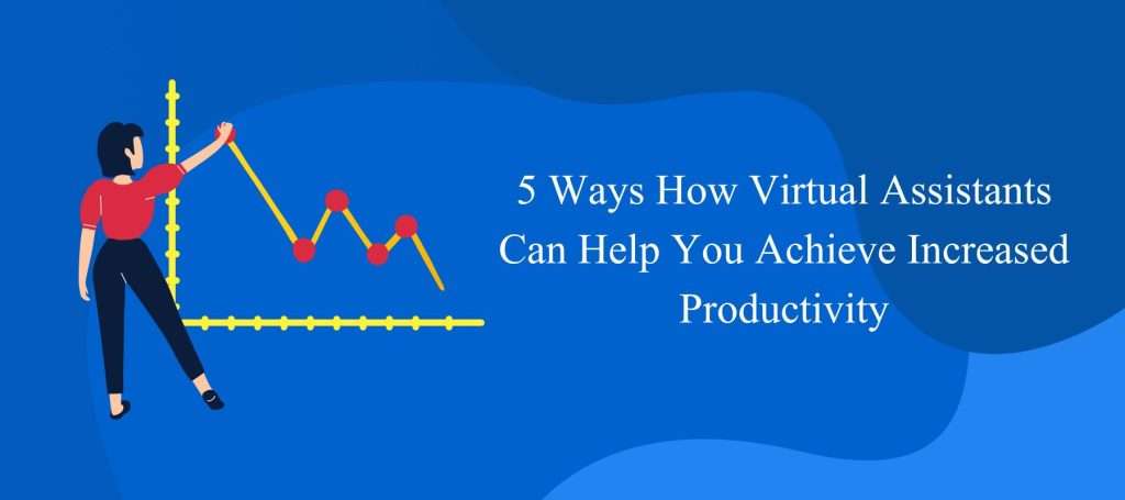 5 Ways How Virtual Assistants Can Help You Achieve Increased Productivity