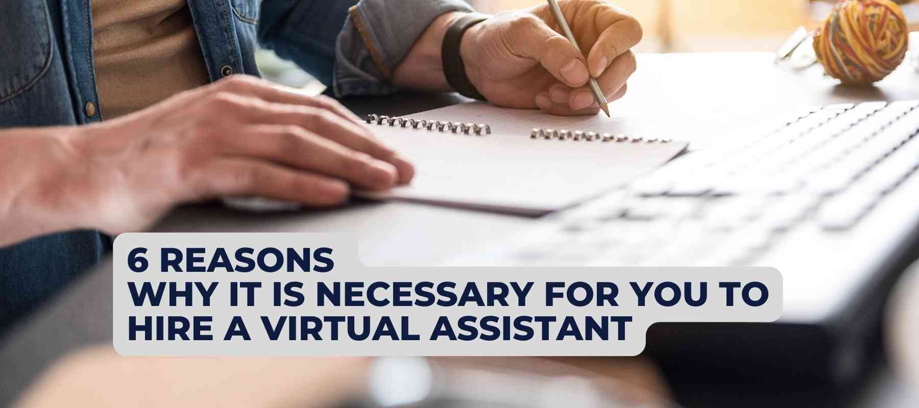 6 reasons why it is necessary for you to hire a virtual assistant