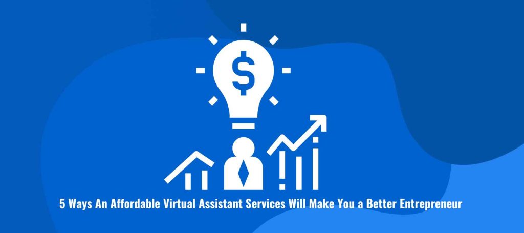 5 Ways An Affordable Virtual Assistant Services Will Make You a Better Entrepreneur