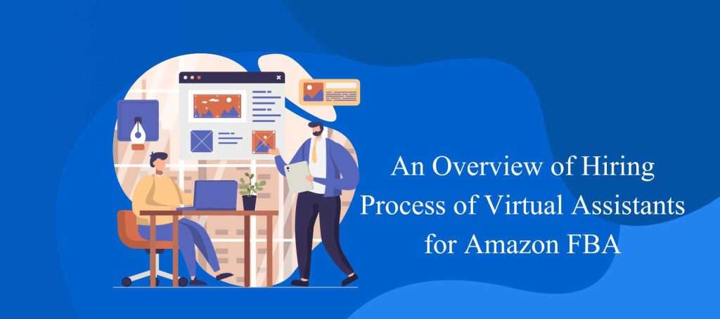 An Overview of Hiring Process of Virtual Assistants for Amazon FBA