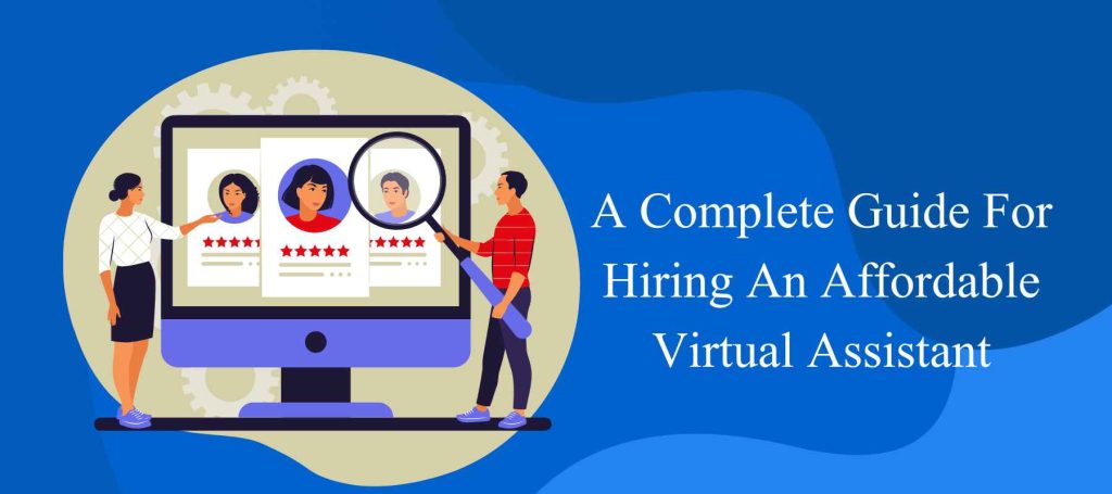 A complete guide for hiring an affordable virtual assistant