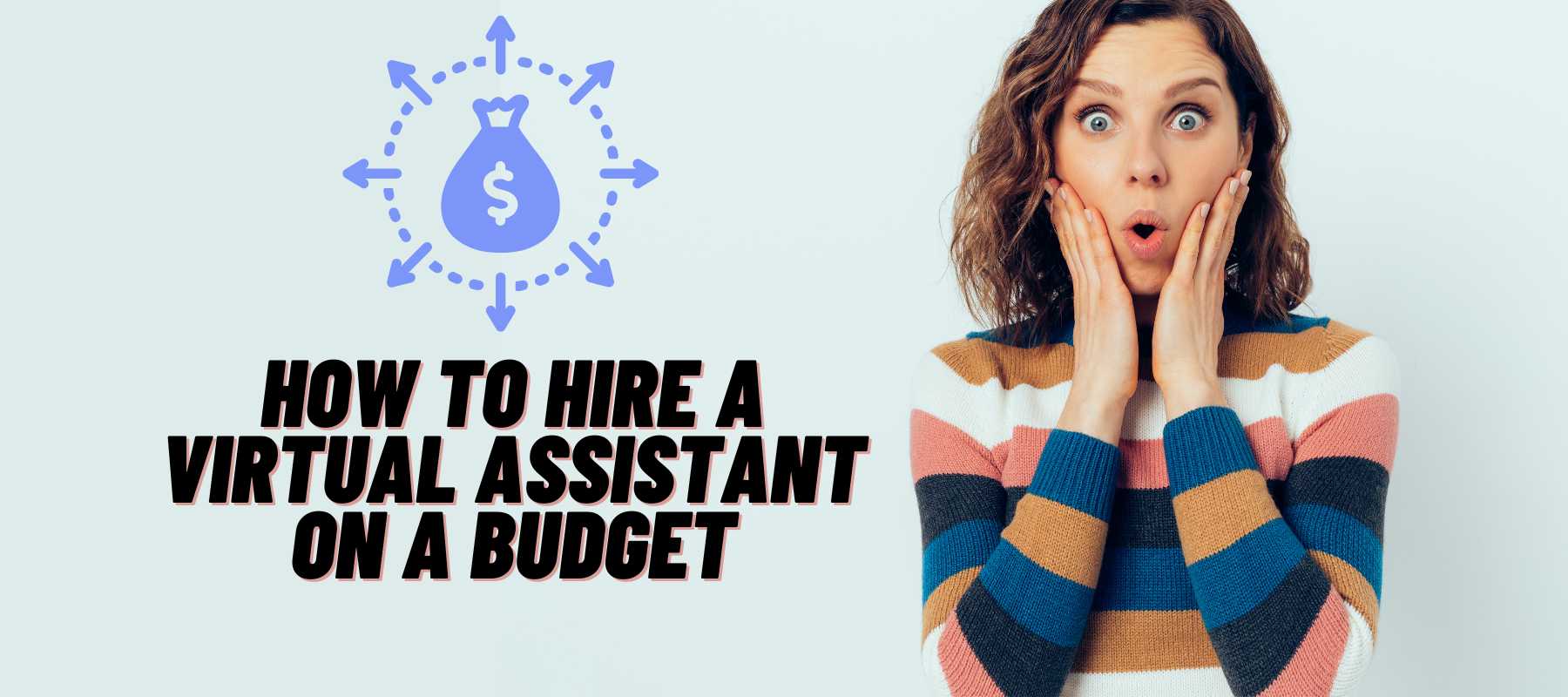 How To Hire A Virtual Assistant On A Budget​