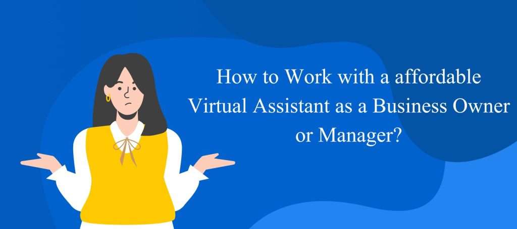 How to Work with a Virtual Assistant as a Business Owner or Manager?