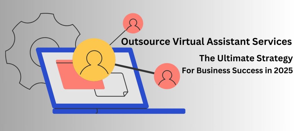 Outsource Virtual Assistant Services: The Ultimate Strategy for Business Success in 2025​