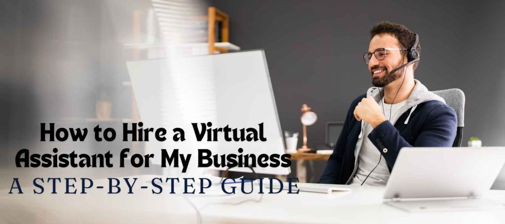 How to Hire a Virtual Assistant for My Business: Your Simple Guide