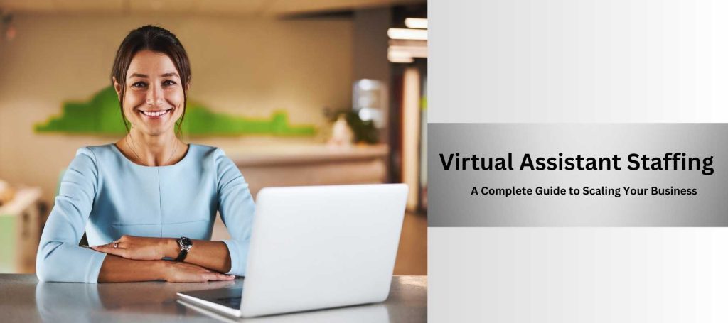 Virtual Assistant Staffing: A Complete Guide to Scaling Your Business